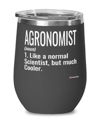 Funny Agronomist Wine Glass Like A Normal Scientist But Much Cooler 12oz Stainless Steel Black