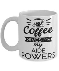 Funny Aide Mug Coffee Gives Me My Aide Powers Coffee Cup 11oz 15oz White