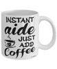 Funny Aide Mug Instant Aide Just Add Coffee Cup White