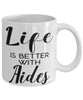 Funny Aide Mug Life Is Better With Aides Coffee Cup 11oz 15oz White