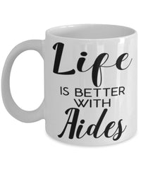 Funny Aide Mug Life Is Better With Aides Coffee Cup 11oz 15oz White