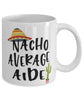 Funny Aide Mug Nacho Average Aide Coffee Mug 11oz White