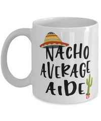 Funny Aide Mug Nacho Average Aide Coffee Mug 11oz White