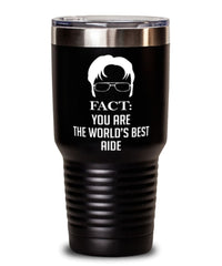 Funny Aide Tumbler Fact You Are The Worlds B3st Aide 30oz Stainless Steel