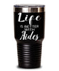 Funny Aide Tumbler Life Is Better With Aides 30oz Stainless Steel Black