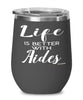 Funny Aide Wine Glass Life Is Better With Aides 12oz Stainless Steel Black