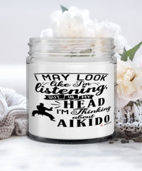 Funny Aikido Candle I May Look Like I'm Listening But In My Head I'm Thinking About Aikido 9oz Vanilla Scented Candles Soy Wax