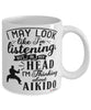 Funny Aikido Mug I May Look Like I'm Listening But In My Head I'm Thinking About Aikido Coffee Cup White