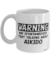 Funny Aikido Mug Warning May Spontaneously Start Talking About Aikido Coffee Cup White