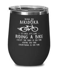 Funny Aikido Wine Glass Being A Aikidoka Is Easy It's Like Riding A Bike Except 12oz Stainless Steel Black