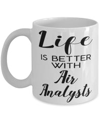 Funny Air Analyst Mug Life Is Better With Air Analysts Coffee Cup 11oz 15oz White