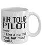 Funny Air Tour Pilot Mug Like A Normal Pilot But Much Cooler Coffee Cup 11oz 15oz White