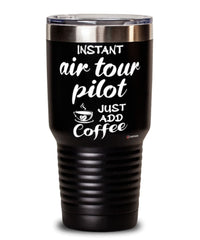 Funny Air Tour Pilot Tumbler Instant Air Tour Pilot Just Add Coffee 30oz Stainless Steel Black