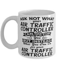 Funny Air Traffic Controller Mug Ask Not What Your Air Traffic Controller Can Do For You Coffee Cup 11oz 15oz White