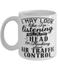 Funny Air Traffic Controller Mug I May Look Like I'm Listening But In My Head I'm Thinking About Air Traffic Control Coffee Cup White