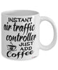 Funny Air Traffic Controller Mug Instant Air Traffic Controller Just Add Coffee Cup White