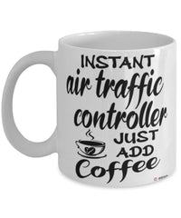 Funny Air Traffic Controller Mug Instant Air Traffic Controller Just Add Coffee Cup White