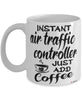 Funny Air Traffic Controller Mug Instant Air Traffic Controller Just Add Coffee Cup White