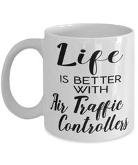 Funny Air Traffic Controller Mug Life Is Better With Air Traffic Controllers Coffee Cup 11oz 15oz White