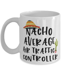 Funny Air Traffic Controller Mug Nacho Average Air Traffic Controller Coffee Mug 11oz White