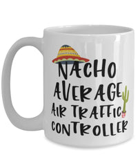 Funny Air Traffic Controller Mug Nacho Average Air Traffic Controller Coffee Cup 15oz White