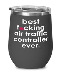 Funny Air Traffic Controller Wine Glass B3st F-cking Air Traffic Controller Ever 12oz Stainless Steel Black