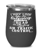 Funny Air Traffic Controller Wine Glass I May Look Like I'm Listening But In My Head I'm Thinking About Air Traffic Control 12oz Stainless Steel Black