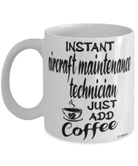 Funny Aircraft Maintenance Technician Mug Instant Aircraft Maintenance Technician Just Add Coffee Cup White