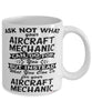 Funny Aircraft Mechanic Mug Ask Not What Your Aircraft Mechanic Can Do For You Coffee Cup 11oz 15oz White