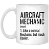 Funny Aircraft Mechanic Mug Gift Like A Normal Mechanic But Much Cooler Coffee Cup 11oz White XP8434