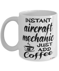 Funny Aircraft Mechanic Mug Instant Aircraft Mechanic Just Add Coffee Cup White