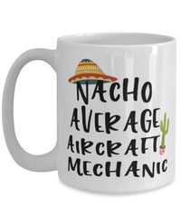 Funny Aircraft Mechanic Mug Nacho Average Aircraft Mechanic Coffee Cup 15oz White