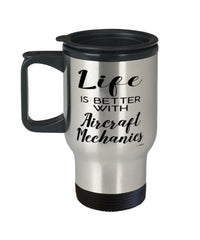 Funny Aircraft Mechanic Travel Mug life Is Better With Aircraft Mechanics 14oz Stainless Steel