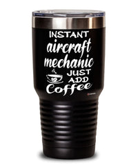 Funny Aircraft Mechanic Tumbler Instant Aircraft Mechanic Just Add Coffee 30oz Stainless Steel Black