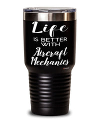 Funny Aircraft Mechanic Tumbler Life Is Better With Aircraft Mechanics 30oz Stainless Steel Black