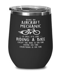 Funny Aircraft Mechanic Wine Glass Being An Aircraft Mechanic Is Easy It's Like Riding A Bike Except 12oz Stainless Steel Black