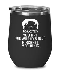 Funny Aircraft Mechanic Wine Glass Fact You Are The Worlds B3st Aircraft Mechanic 12oz Stainless Steel Black