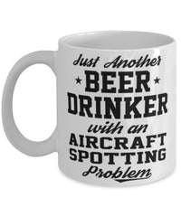 Funny Aircraft spotting Mug Just Another Beer Drinker With A Aircraft spotting Problem Coffee Cup 11oz White