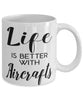 Funny Aircrafts Mug Life Is Better With Aircrafts Coffee Cup 11oz 15oz White