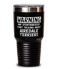 Funny Airedale Terrier Tumbler Warning May Spontaneously Start Talking About Airedale Terriers 30oz Stainless Steel Black