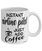 Funny Airline Pilot Mug Instant Airline Pilot Just Add Coffee Cup White