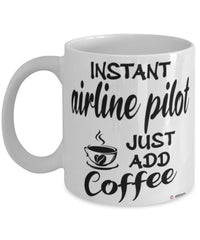 Funny Airline Pilot Mug Instant Airline Pilot Just Add Coffee Cup White