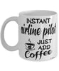 Funny Airline Pilot Mug Instant Airline Pilot Just Add Coffee Cup White