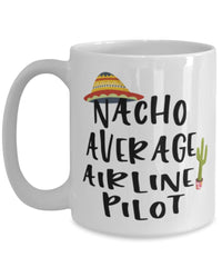 Funny Airline Pilot Mug Nacho Average Airline Pilot Coffee Cup 15oz White