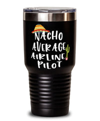 Funny Airline Pilot Tumbler Nacho Average Airline Pilot Tumbler 30oz Stainless Steel