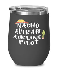 Funny Airline Pilot Wine Tumbler Nacho Average Airline Pilot Wine Glass Stemless 12oz Stainless Steel