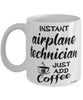 Funny Airplane Technician Mug Instant Airplane Technician Just Add Coffee Cup White