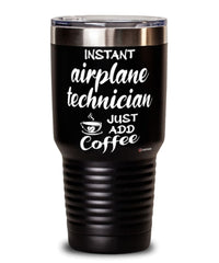 Funny Airplane Technician Tumbler Instant Airplane Technician Just Add Coffee 30oz Stainless Steel Black