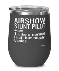 Funny Airshow Stunt Pilot Wine Glass Like A Normal Pilot But Much Cooler 12oz Stainless Steel Black