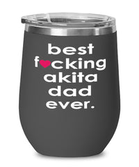 Funny Akita Dog Wine Glass B3st F-cking Akita Dad Ever 12oz Stainless Steel Black